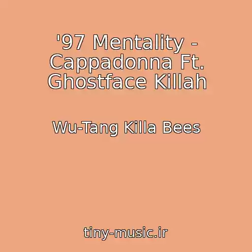 کاور آهنگ '97 Mentality - Cappadonna Ft. Ghostface Killah از Wu-Tang Killa Bees