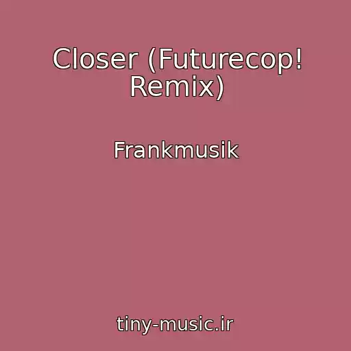 کاور آهنگ Closer (Futurecop! Remix) از Frankmusik