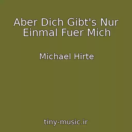 کاور آهنگ Aber Dich Gibt's Nur Einmal Fuer Mich از Michael Hirte