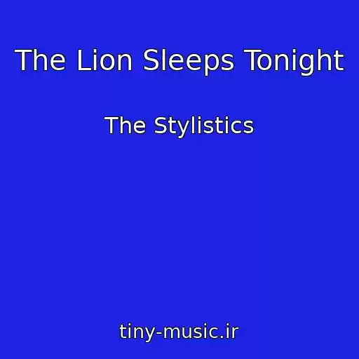 کاور آهنگ The Lion Sleeps Tonight از The Stylistics