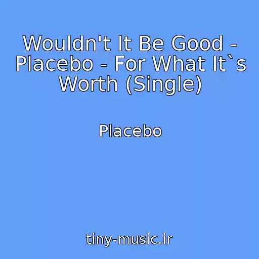 کاور آهنگ Wouldn't It Be Good - Placebo - For What It`s Worth (Single) از Placebo