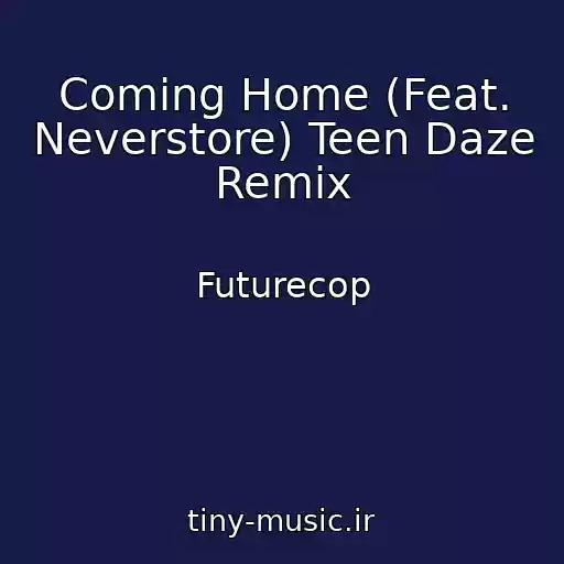 کاور آهنگ Coming Home (Feat. Neverstore) Teen Daze Remix از Futurecop