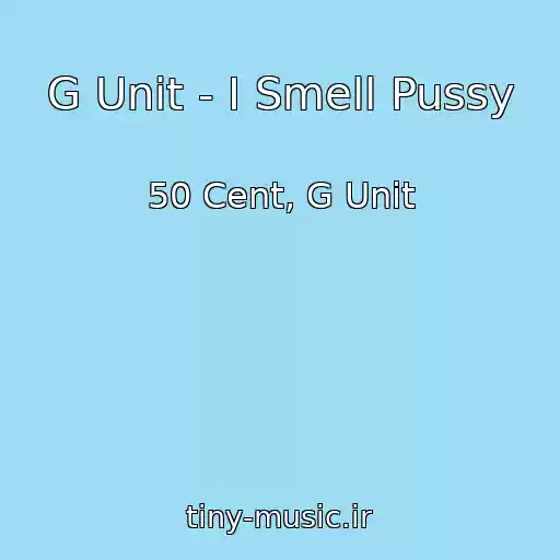 کاور آهنگ G Unit - I Smell Pussy از 50 Cent, G Unit
