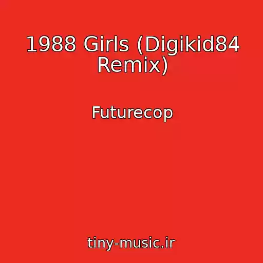 کاور آهنگ 1988 Girls (Digikid84 Remix) از Futurecop