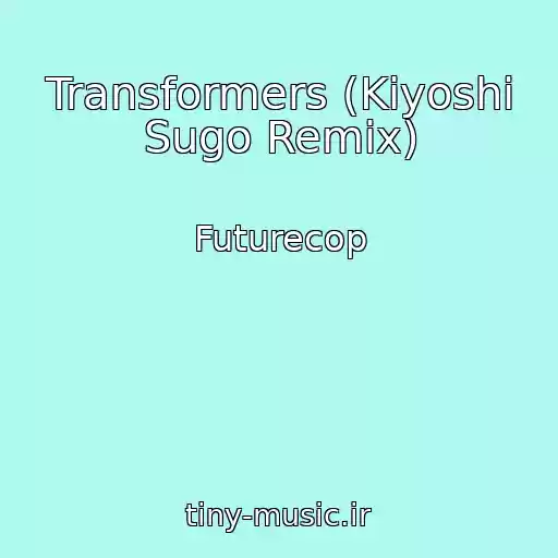 کاور آهنگ Transformers (Kiyoshi Sugo Remix) از Futurecop