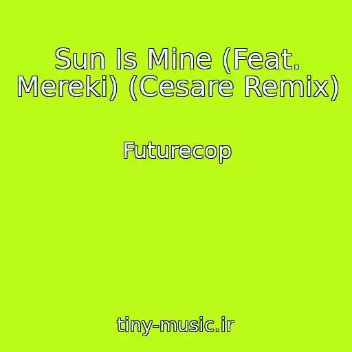 کاور آهنگ Sun Is Mine (Feat. Mereki) (Cesare Remix) از Futurecop