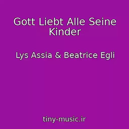 کاور آهنگ Gott Liebt Alle Seine Kinder از Lys Assia & Beatrice Egli