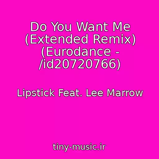 کاور آهنگ Do You Want Me (Extended Remix) (Eurodance - /id20720766) از Lipstick Feat. Lee Marrow