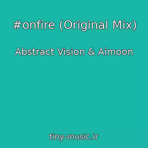 کاور آهنگ #onfire (Original Mix) از Abstract Vision & Aimoon