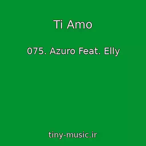 کاور آهنگ Ti Amo از 075. Azuro Feat. Elly