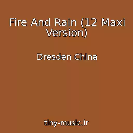 کاور آهنگ Fire And Rain (12 Maxi Version) از Dresden China
