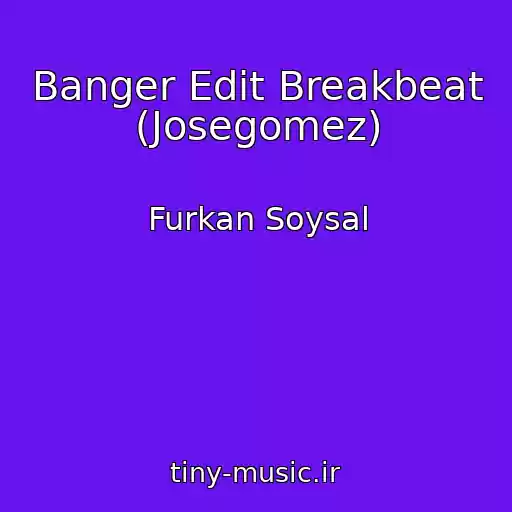 کاور آهنگ Banger Edit Breakbeat (Josegomez) از Furkan Soysal