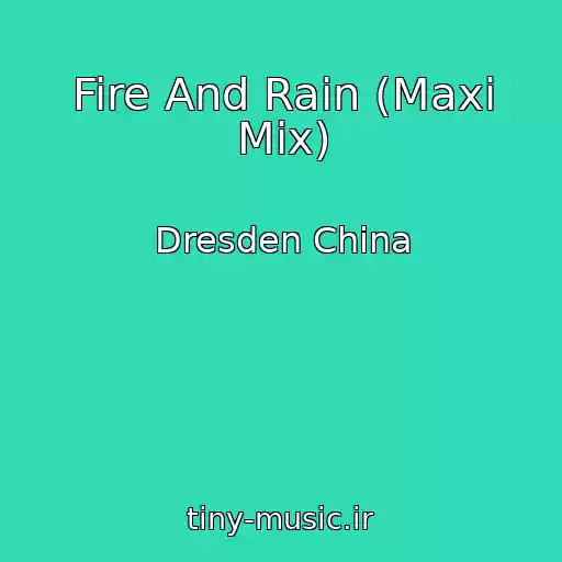 کاور آهنگ Fire And Rain (Maxi Mix) از Dresden China