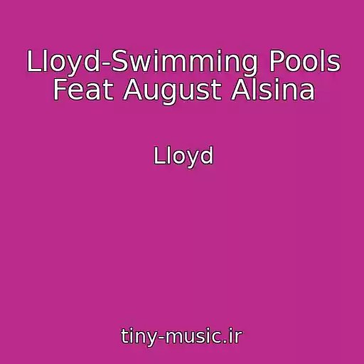 کاور آهنگ Lloyd-Swimming Pools Feat August Alsina از Lloyd