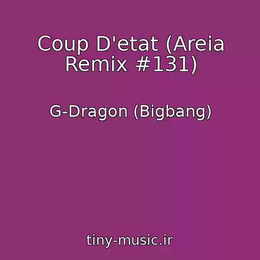 کاور آهنگ Coup D'etat (Areia Remix #131) از G-Dragon (Bigbang)