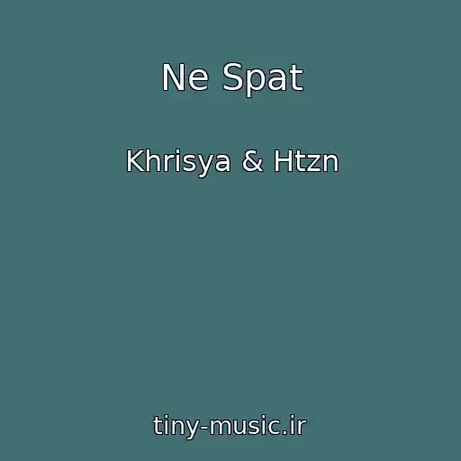 کاور آهنگ Ne Spat از Khrisya & Htzn