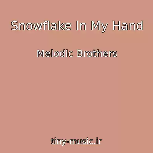 کاور آهنگ Snowflake In My Hand از Melodic Brothers