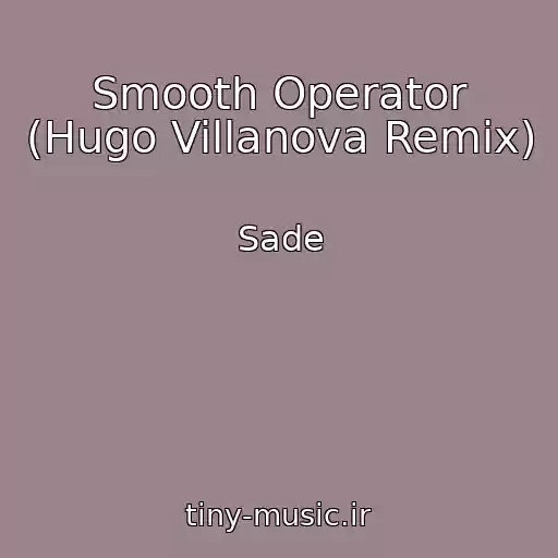 کاور آهنگ Smooth Operator (Hugo Villanova Remix) از Sade