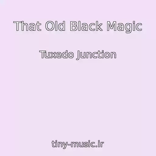 کاور آهنگ That Old Black Magic از Tuxedo Junction