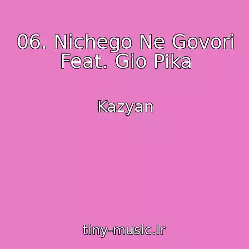 کاور آهنگ 06. Nichego Ne Govori Feat. Gio Pika از Kazyan