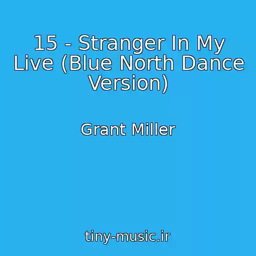 کاور آهنگ 15 - Stranger In My Live (Blue North Dance Version) از Grant Miller
