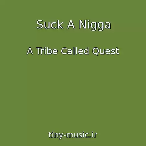 کاور آهنگ Suck A Nigga از A Tribe Called Quest