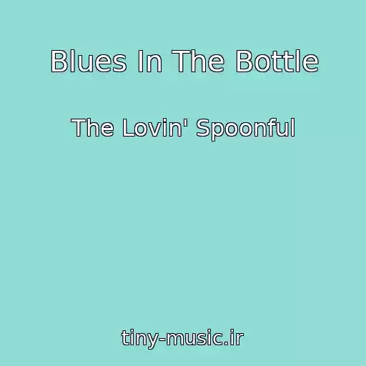 کاور آهنگ Blues In The Bottle از The Lovin' Spoonful