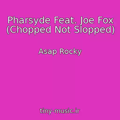 کاور آهنگ Pharsyde Feat. Joe Fox (Chopped Not Slopped) از Asap Rocky