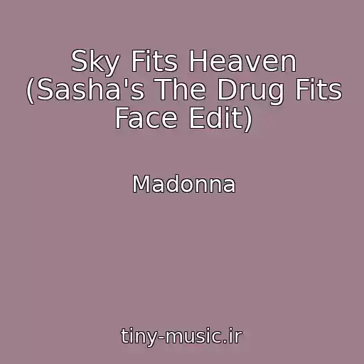 کاور آهنگ Sky Fits Heaven (Sasha's The Drug Fits Face Edit) از Madonna