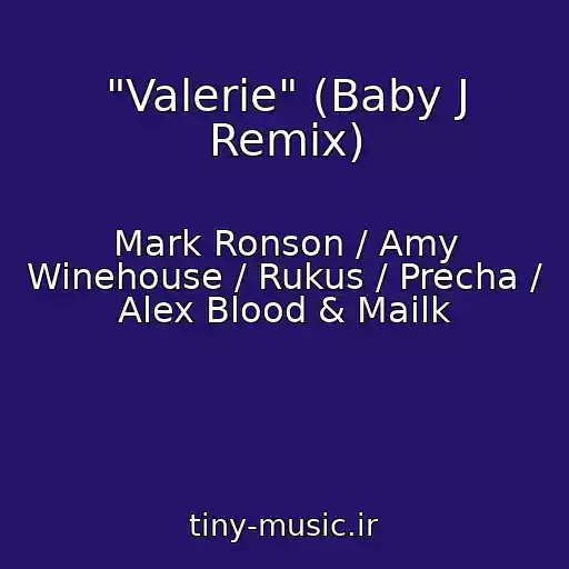 کاور آهنگ "Valerie" (Baby J Remix) از Mark Ronson / Amy Winehouse / Rukus / Precha / Alex Blood & Mailk