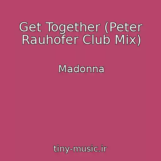 کاور آهنگ Get Together (Peter Rauhofer Club Mix) از Madonna