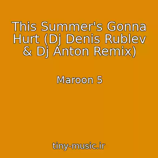کاور آهنگ This Summer's Gonna Hurt (Dj Denis Rublev & Dj Anton Remix) از Maroon 5
