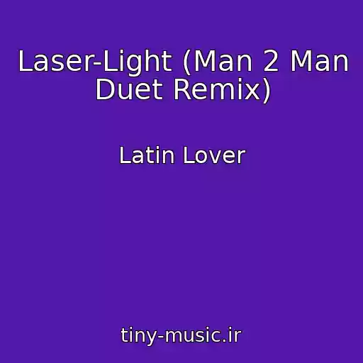 کاور آهنگ Laser-Light (Man 2 Man Duet Remix) از Latin Lover