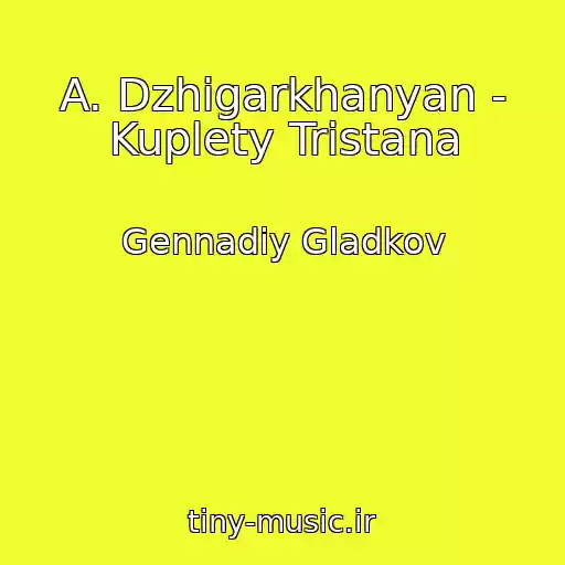 کاور آهنگ A. Dzhigarkhanyan - Kuplety Tristana از Gennadiy Gladkov