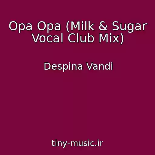 کاور آهنگ Opa Opa (Milk & Sugar Vocal Club Mix) از Despina Vandi