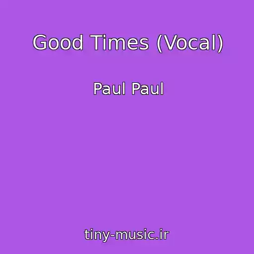 کاور آهنگ Good Times (Vocal) از Paul Paul