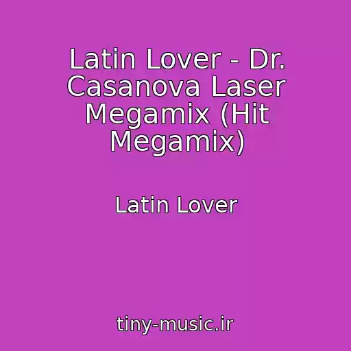 کاور آهنگ Latin Lover - Dr. Casanova Laser Megamix (Hit Megamix) از Latin Lover