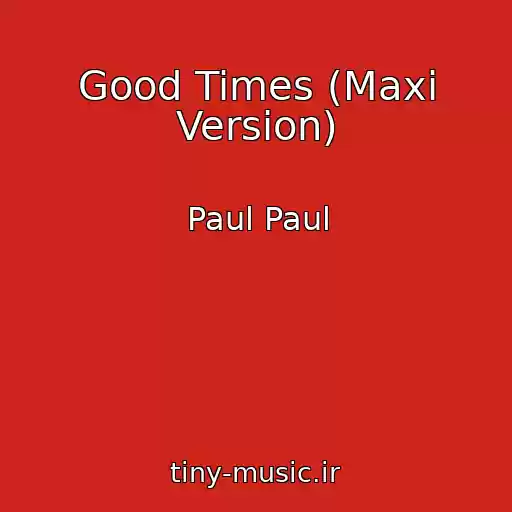 کاور آهنگ Good Times (Maxi Version) از Paul Paul