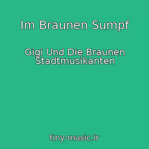 کاور آهنگ Im Braunen Sumpf از Gigi Und Die Braunen Stadtmusikanten