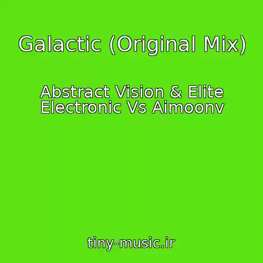 کاور آهنگ Galactic (Original Mix) از Abstract Vision & Elite Electronic Vs Aimoonv