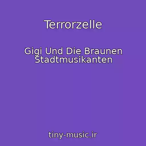 کاور آهنگ Terrorzelle از Gigi Und Die Braunen Stadtmusikanten