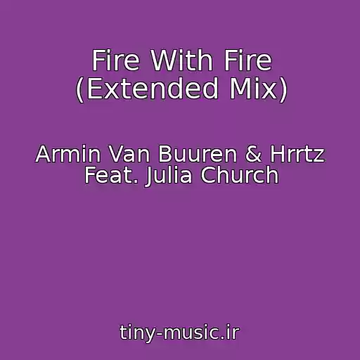 کاور آهنگ Fire With Fire (Extended Mix) از Armin Van Buuren & Hrrtz Feat. Julia Church