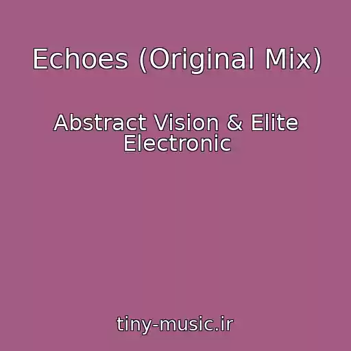 کاور آهنگ Echoes (Original Mix) از Abstract Vision & Elite Electronic