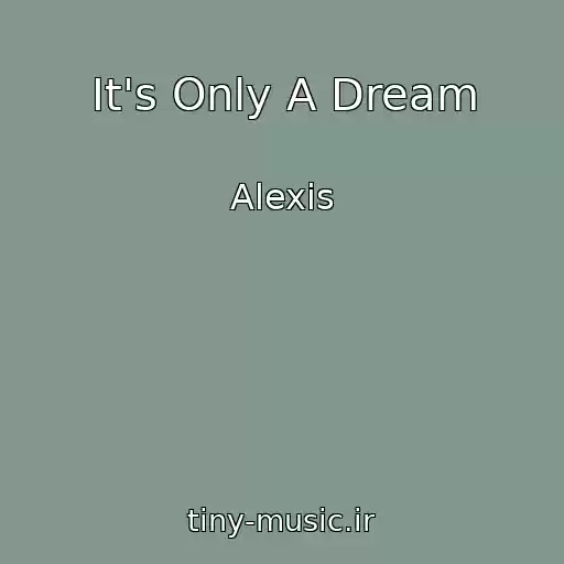 کاور آهنگ It's Only A Dream از Alexis