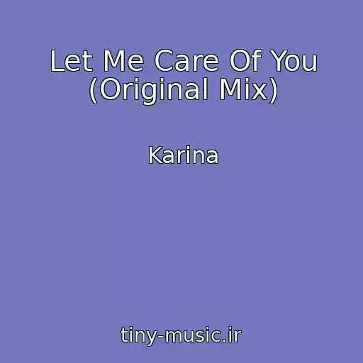 کاور آهنگ Let Me Care Of You (Original Mix) از Karina