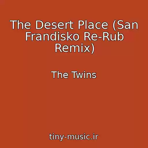 کاور آهنگ The Desert Place (San Frandisko Re-Rub Remix) از The Twins