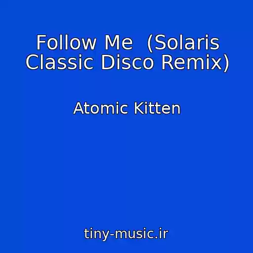 کاور آهنگ Follow Me  (Solaris Classic Disco Remix) از Atomic Kitten