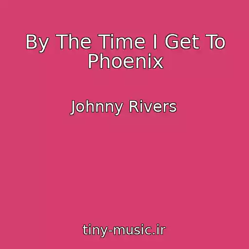 کاور آهنگ By The Time I Get To Phoenix از Johnny Rivers
