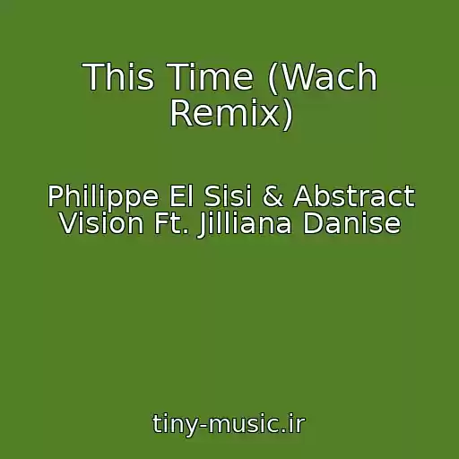 کاور آهنگ This Time (Wach Remix) از Philippe El Sisi & Abstract Vision Ft. Jilliana Danise