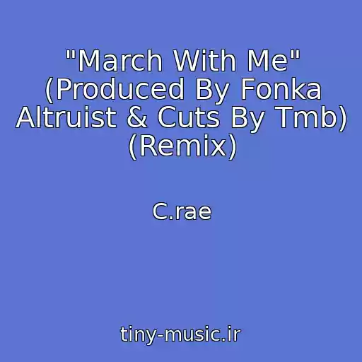کاور آهنگ "March With Me" (Produced By Fonka Altruist & Cuts By Tmb) (Remix) از C.rae